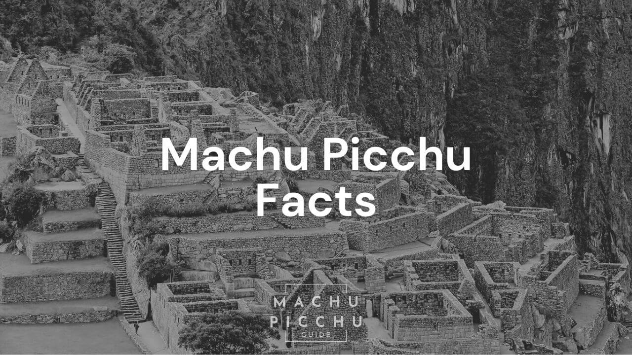Top 10 interesting Machu Picchu Facts Machu Picchu Guide